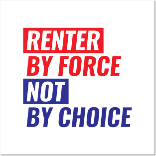 Renter By Force, Not By Choice Posters and Art